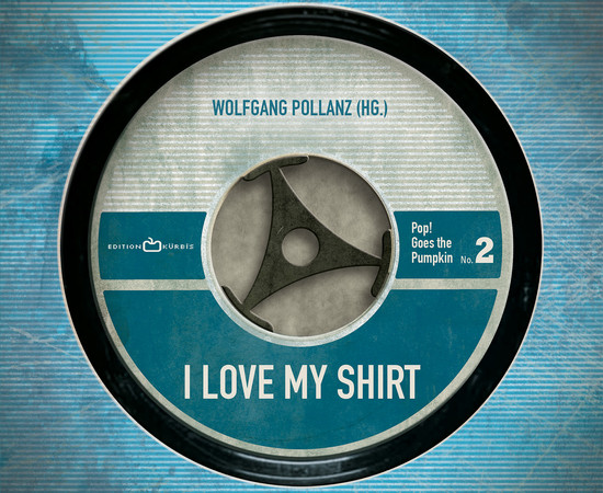 Wolfgang Pollanz (Hg.) - I LOVE MY SHIRT