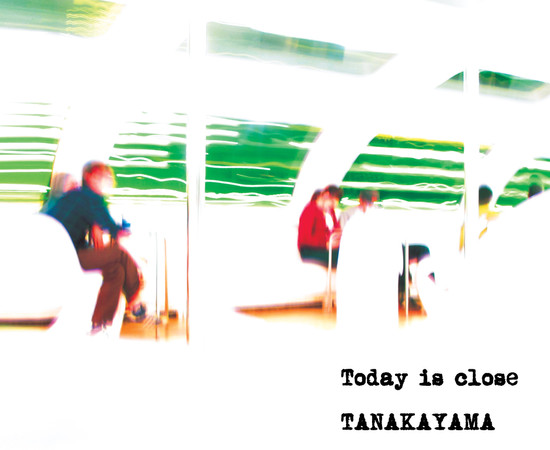Tanakayama - Today is close