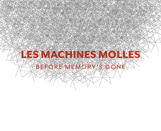 Les Machines Molles - Before memory's gone
