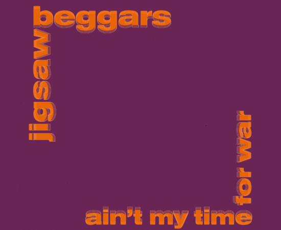 Jigsaw Beggars - Ain't My Time For War